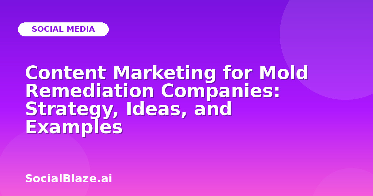 Content Marketing for Mold Remediation Companies: Strategy, Ideas, and Examples
