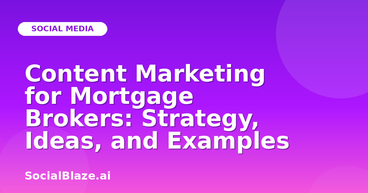 Content Marketing for Mortgage Brokers: Strategy, Ideas, and Examples