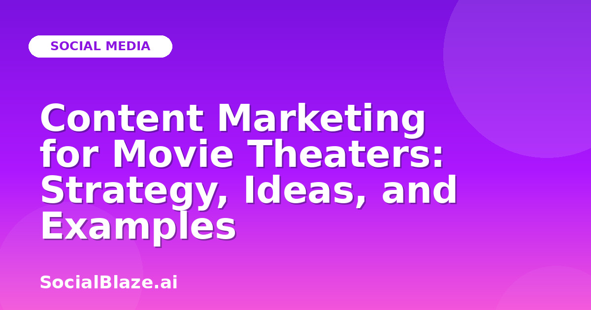 Content Marketing for Movie Theaters: Strategy, Ideas, and Examples