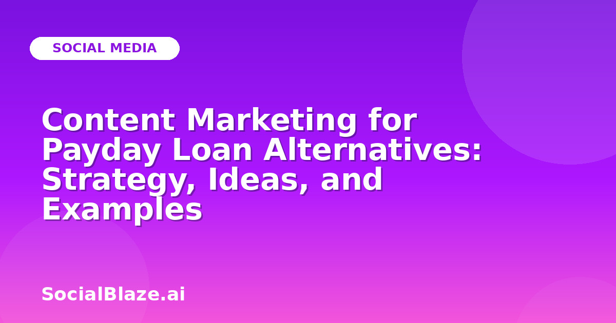 Content Marketing for Payday Loan Alternatives: Strategy, Ideas, and Examples
