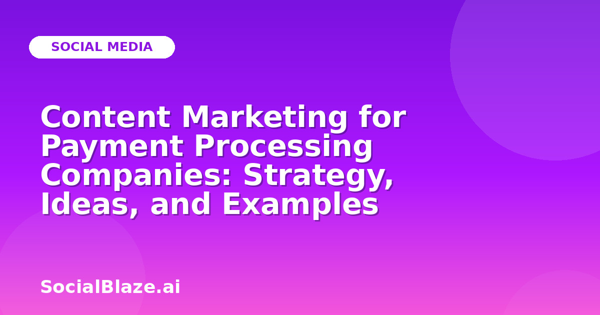 Content Marketing for Payment Processing Companies: Strategy, Ideas, and Examples