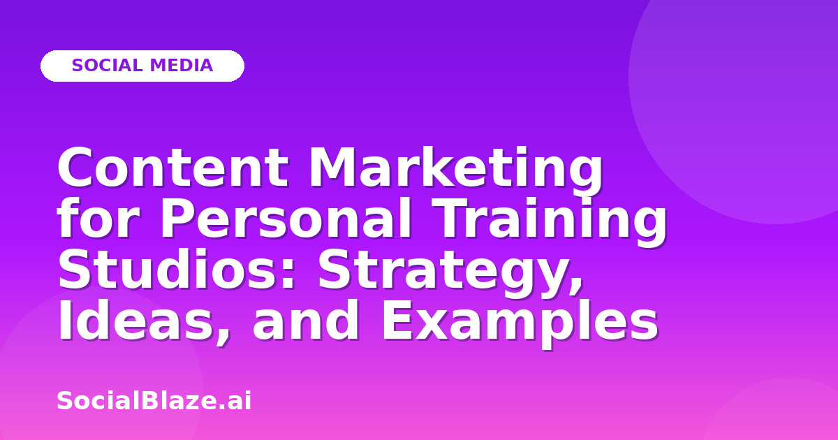 Content Marketing for Personal Training Studios: Strategy, Ideas, and Examples