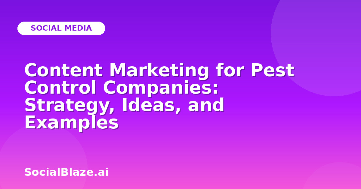 Content Marketing for Pest Control Companies: Strategy, Ideas, and Examples