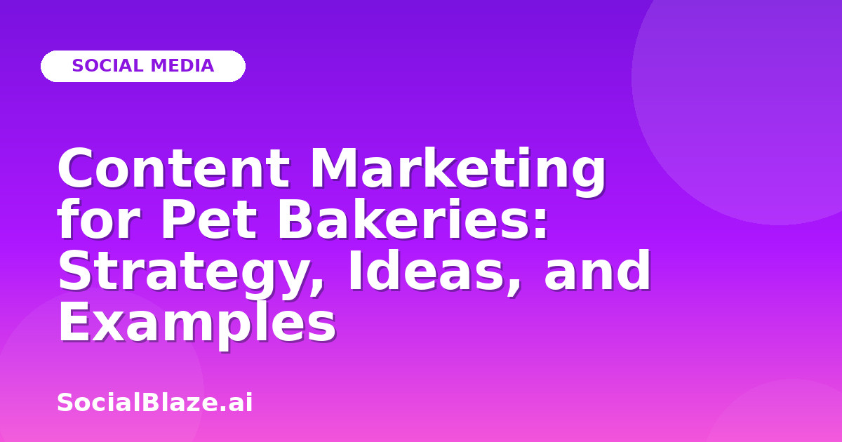 Content Marketing for Pet Bakeries: Strategy, Ideas, and Examples