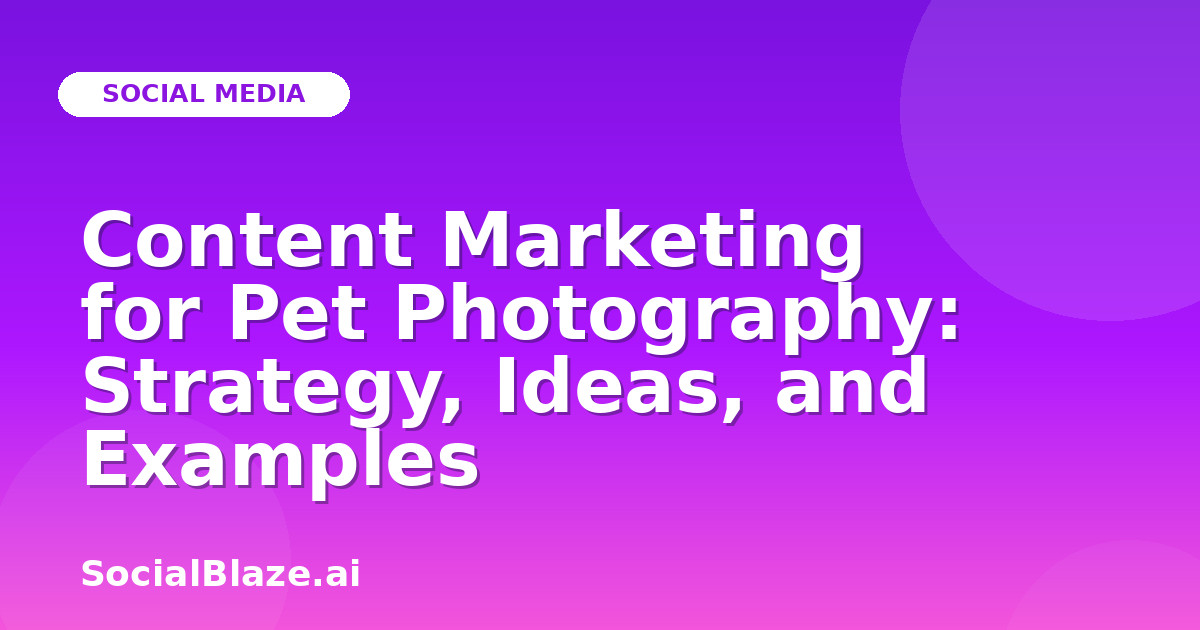 Content Marketing for Pet Photography: Strategy, Ideas, and Examples