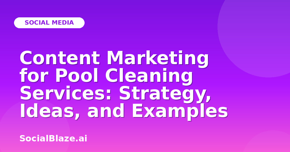 Content Marketing for Pool Cleaning Services: Strategy, Ideas, and Examples