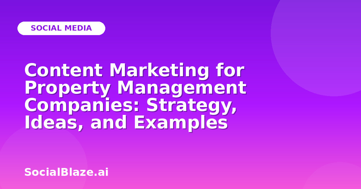 Content Marketing for Property Management Companies: Strategy, Ideas, and Examples