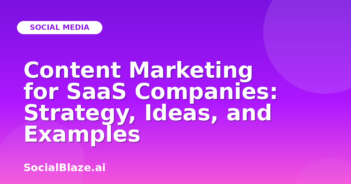 Content Marketing for SaaS Companies: Strategy, Ideas, and Examples