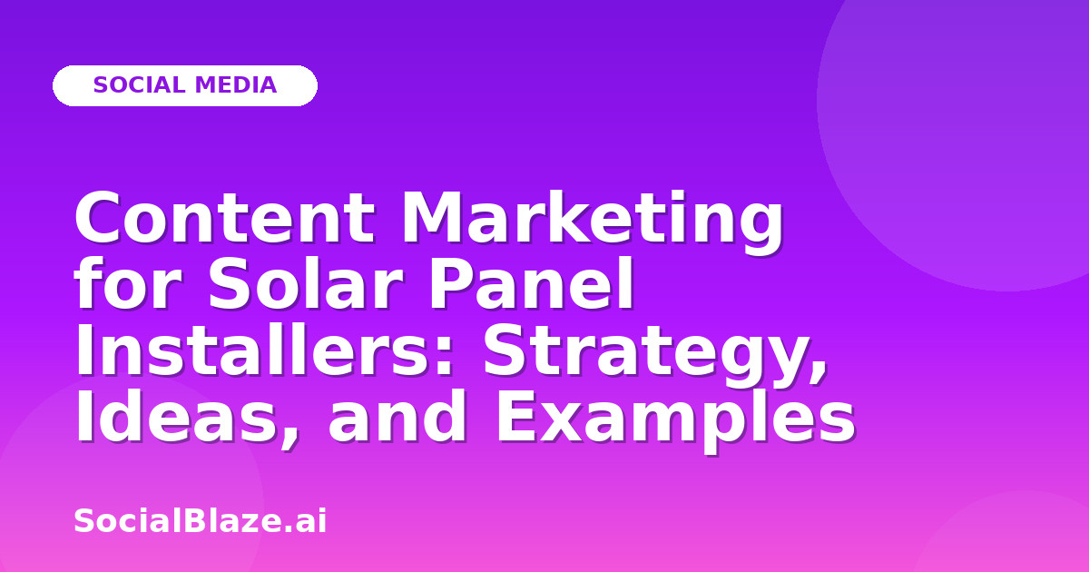 Content Marketing for Solar Panel Installers: Strategy, Ideas, and Examples