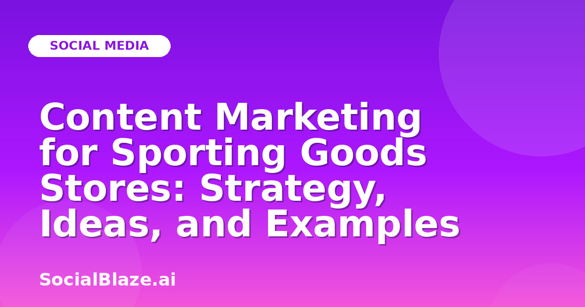 Content Marketing for Sporting Goods Stores: Strategy, Ideas, and Examples