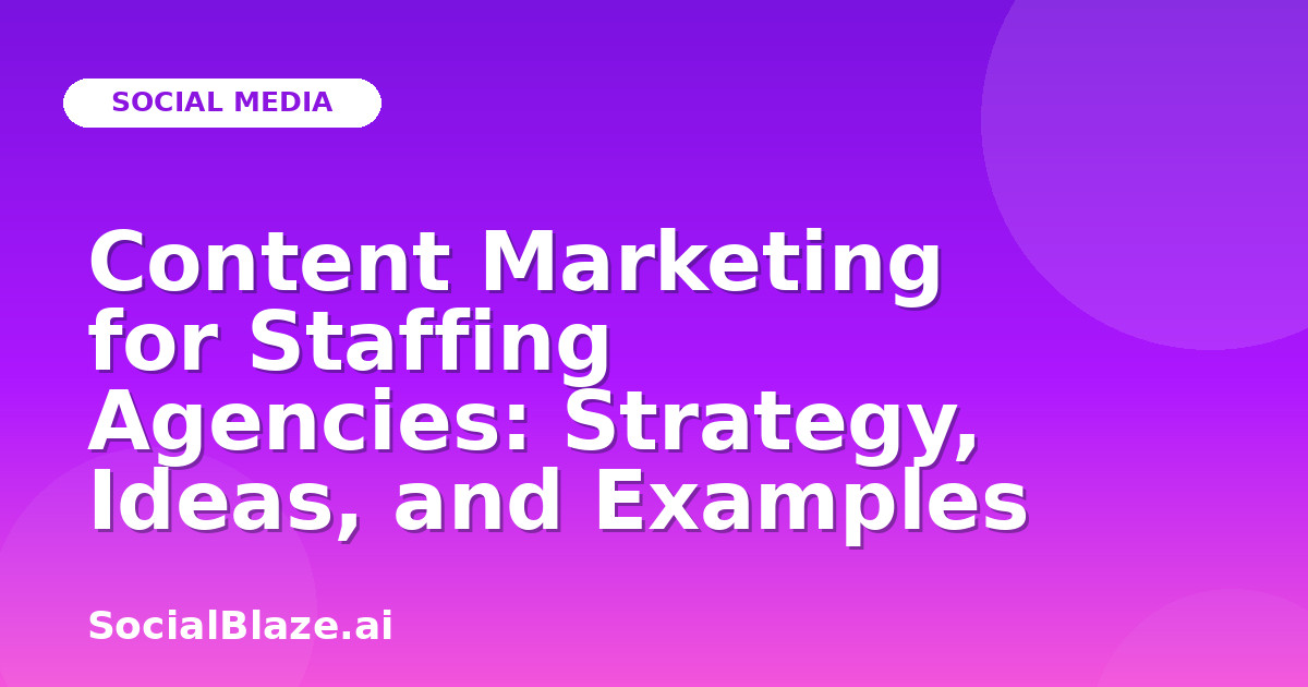 Content Marketing for Staffing Agencies: Strategy, Ideas, and Examples