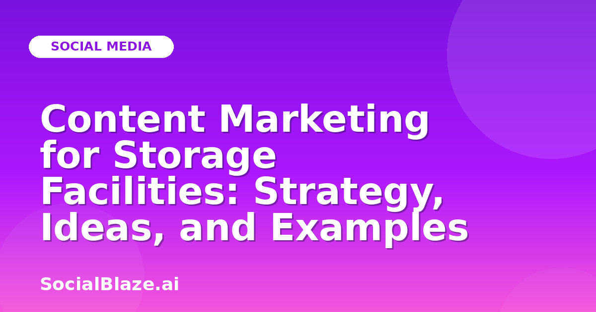 Content Marketing for Storage Facilities: Strategy, Ideas, and Examples