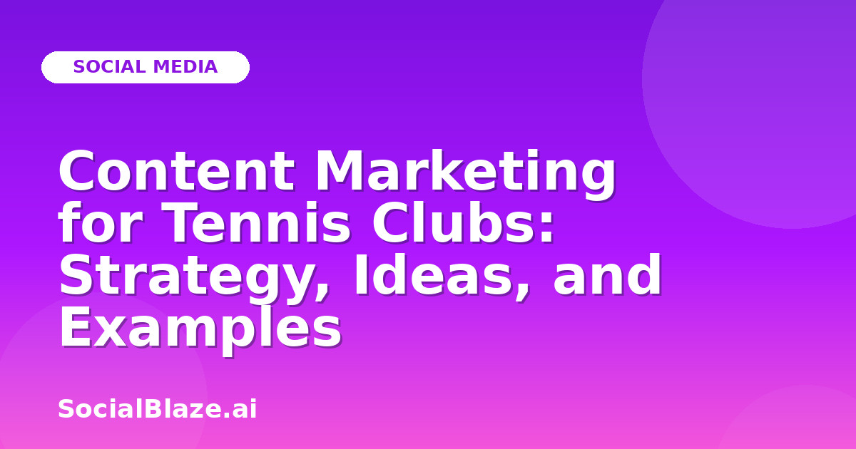 Content Marketing for Tennis Clubs: Strategy, Ideas, and Examples