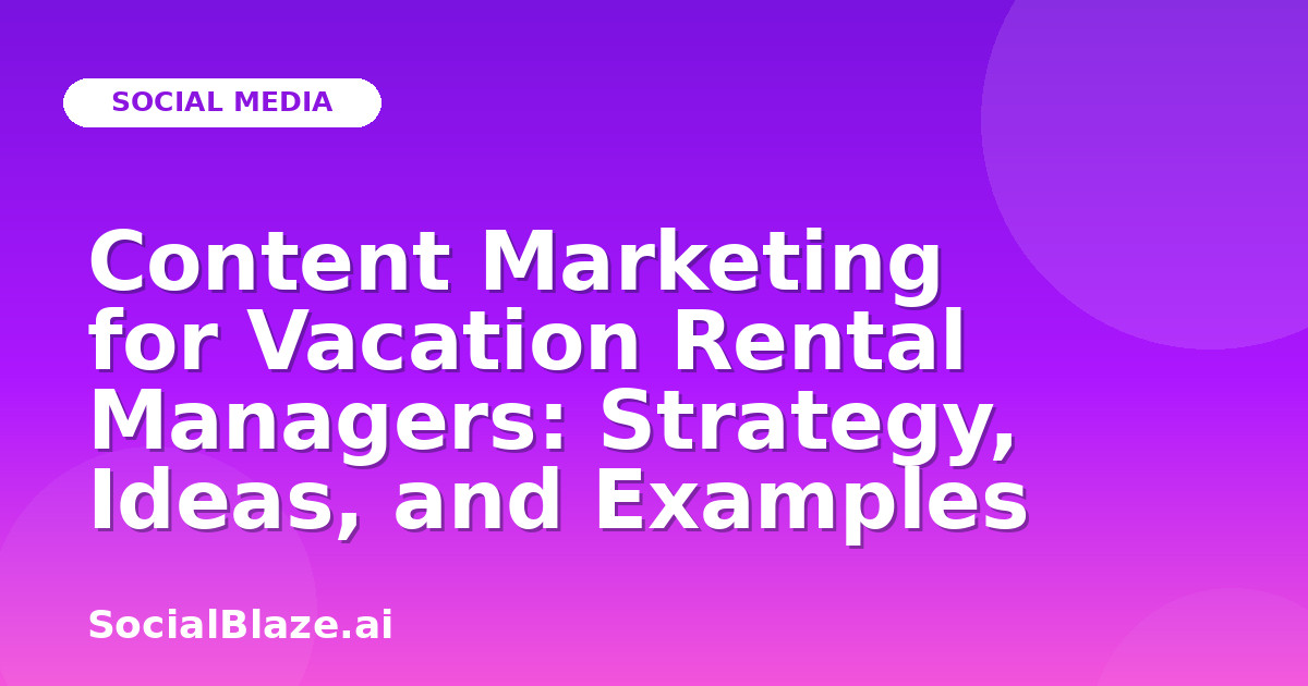 Content Marketing for Vacation Rental Managers: Strategy, Ideas, and Examples