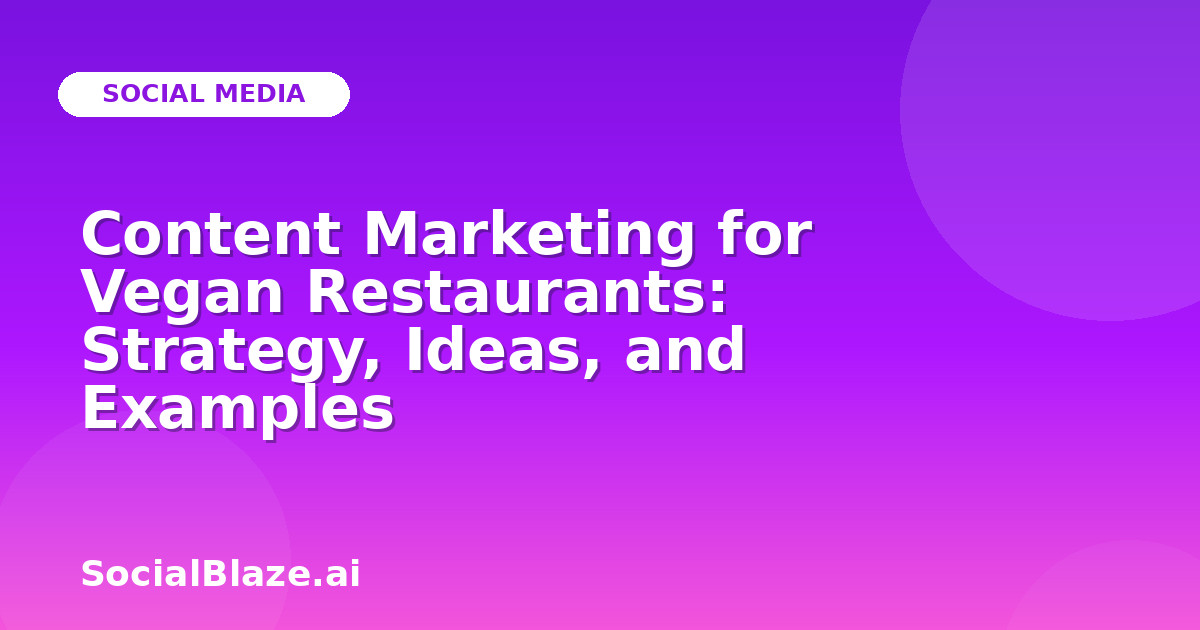 Content Marketing for Vegan Restaurants: Strategy, Ideas, and Examples