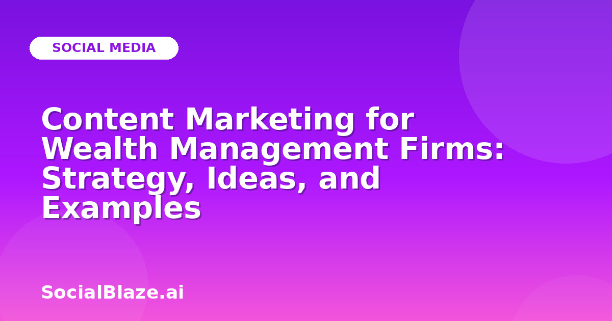 Content Marketing for Wealth Management Firms: Strategy, Ideas, and Examples