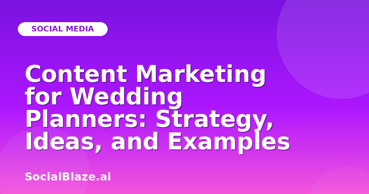 Content Marketing for Wedding Planners: Strategy, Ideas, and Examples