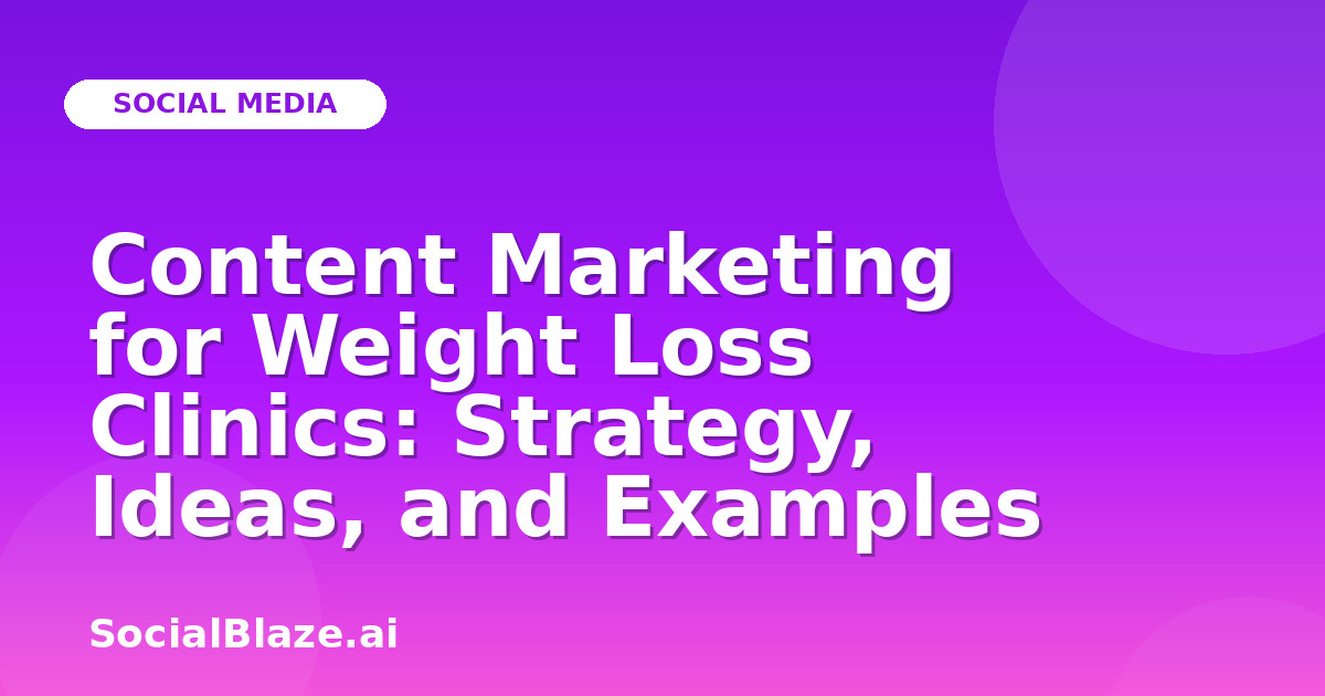 Content Marketing for Weight Loss Clinics: Strategy, Ideas, and Examples