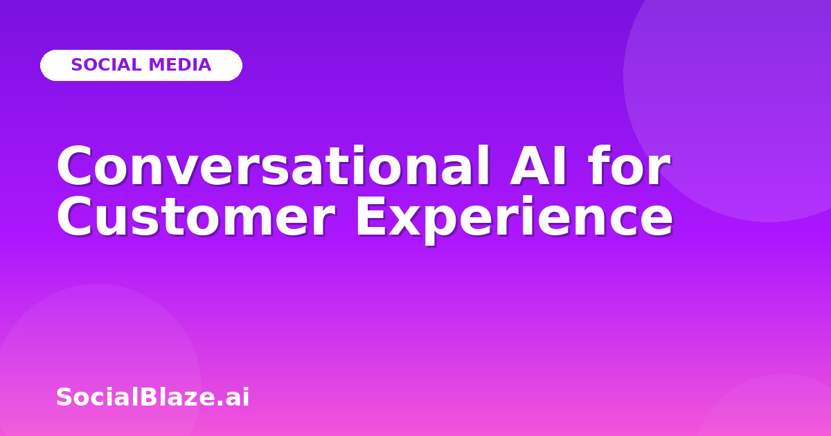 Conversational AI for Customer Experience