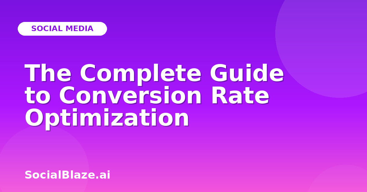 The Complete Guide to Conversion Rate Optimization