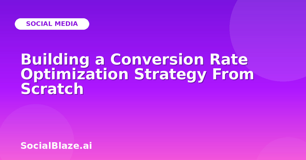 Building a Conversion Rate Optimization Strategy From Scratch