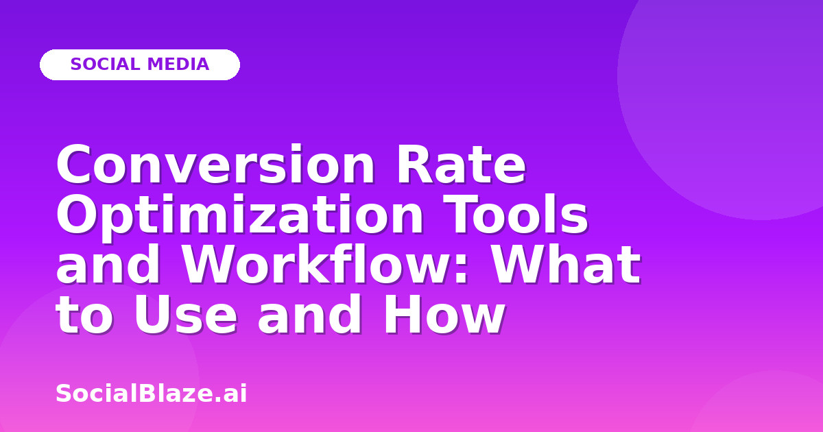 Conversion Rate Optimization Tools and Workflow: What to Use and How
