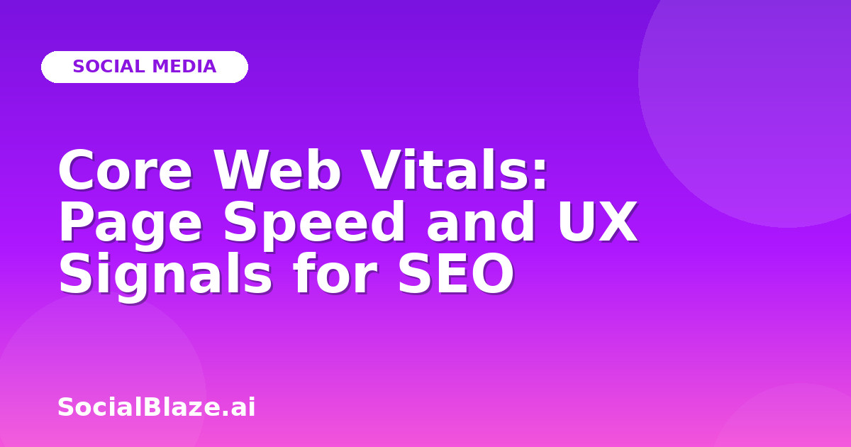 Core Web Vitals: Page Speed and UX Signals for SEO