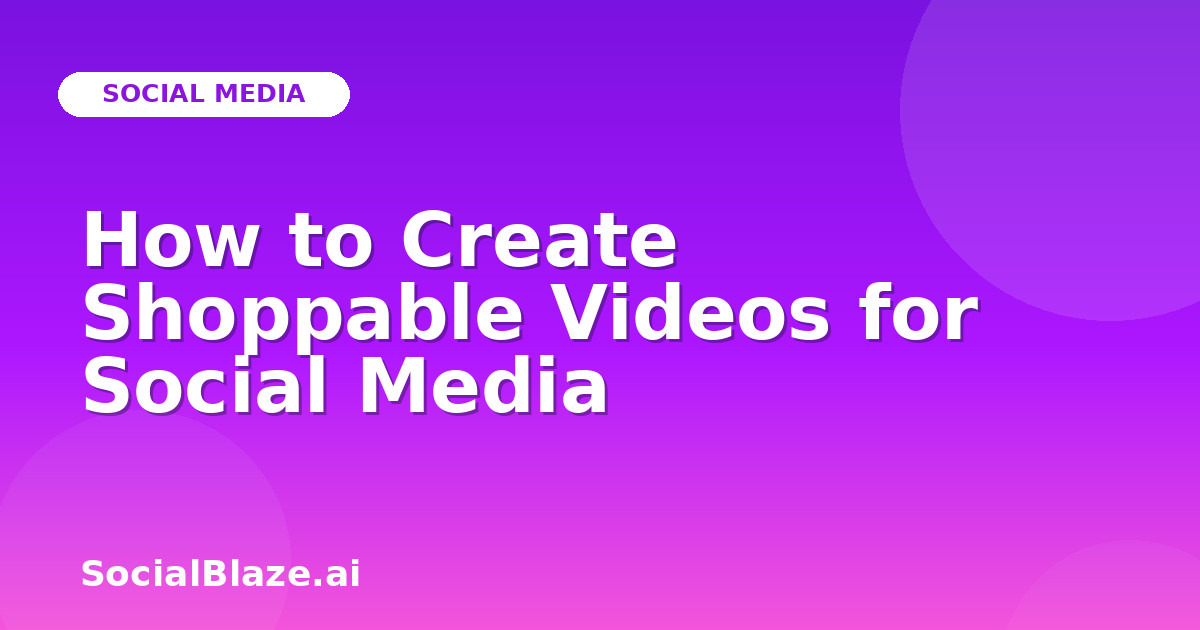 How to Create Shoppable Videos for Social Media