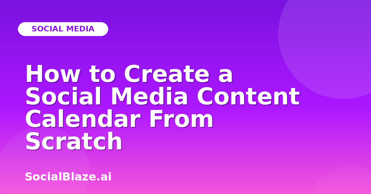 How to Create a Social Media Content Calendar From Scratch