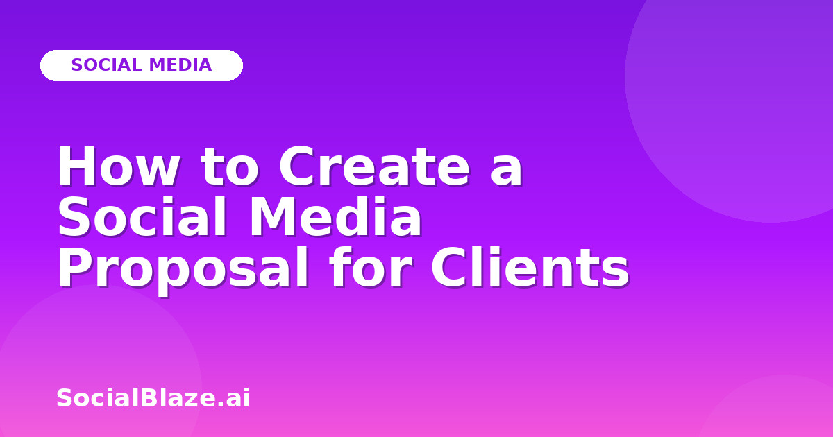How to Create a Social Media Proposal for Clients