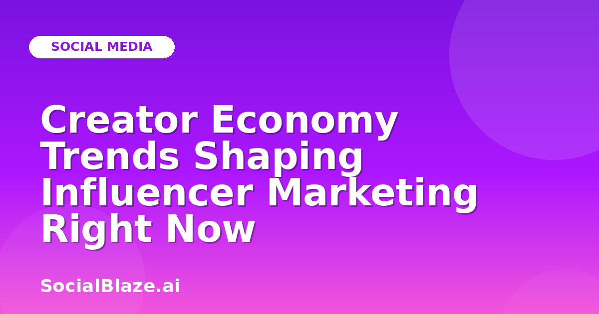 Creator Economy Trends Shaping Influencer Marketing Right Now