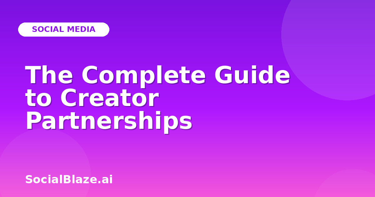 The Complete Guide to Creator Partnerships