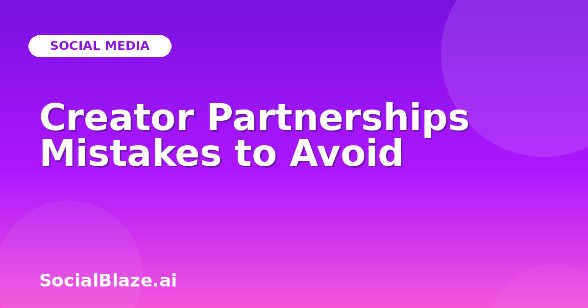 Creator Partnerships Mistakes to Avoid