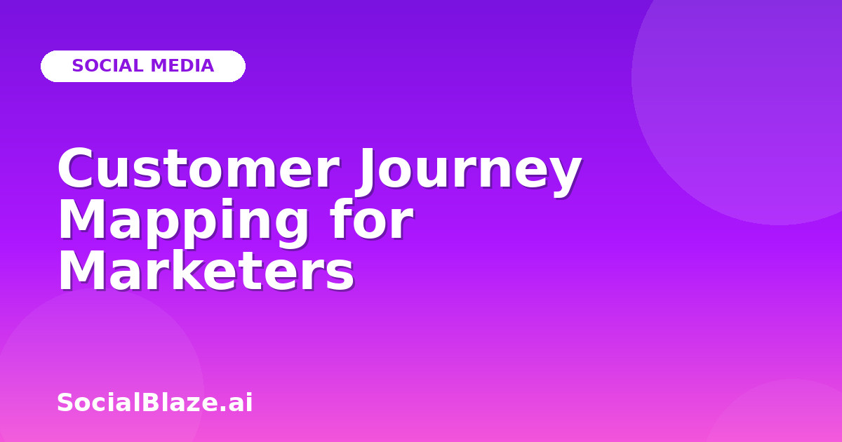 Customer Journey Mapping for Marketers