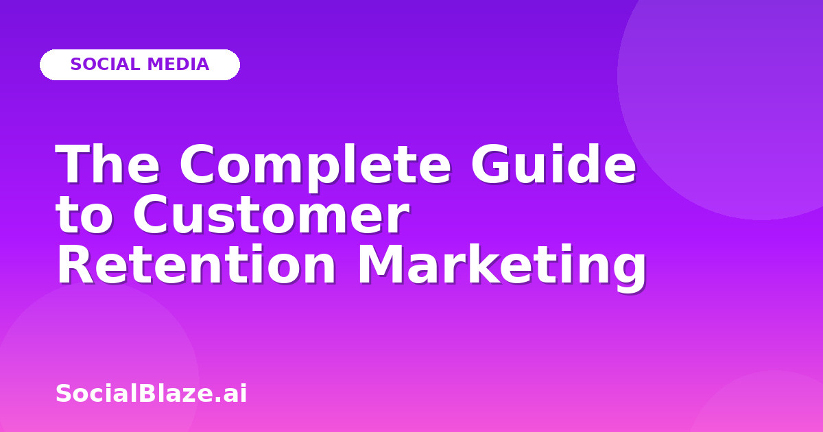 The Complete Guide to Customer Retention Marketing