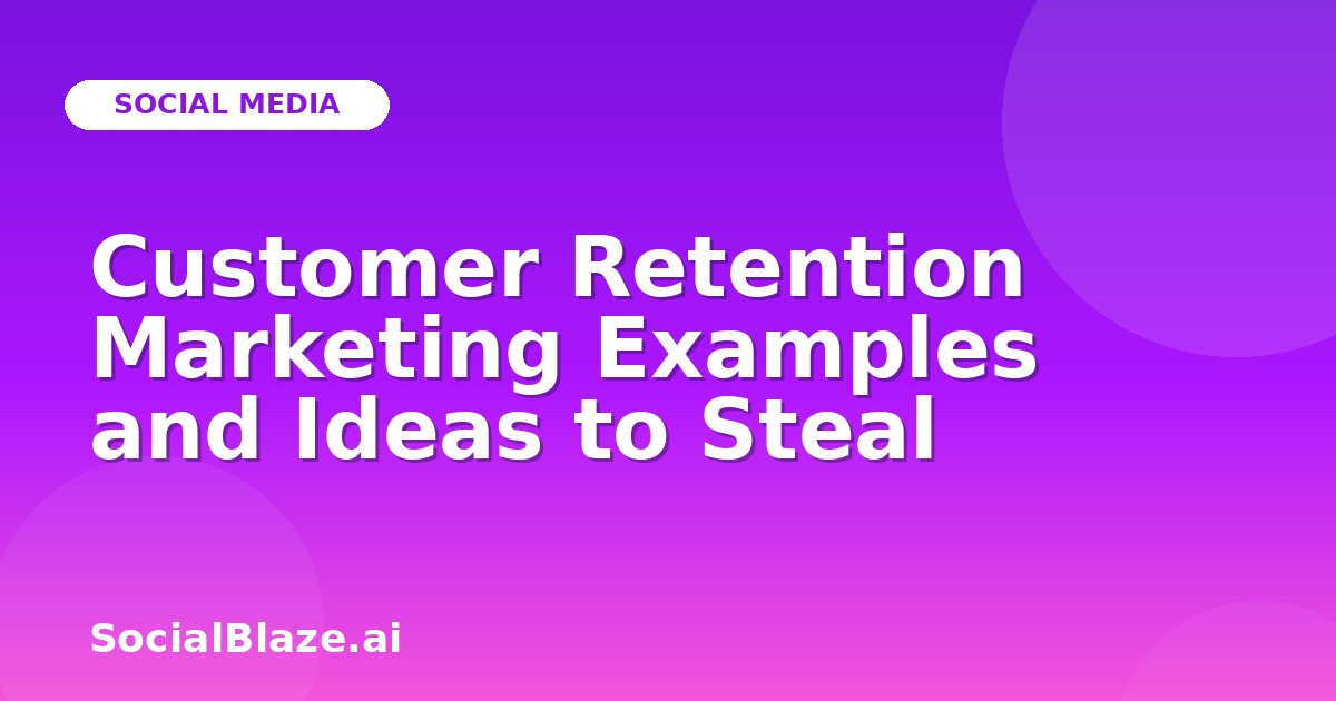 Customer Retention Marketing Examples and Ideas to Steal