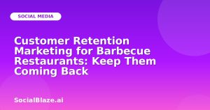 Customer Retention Marketing for Barbecue Restaurants: Keep Them Coming Back