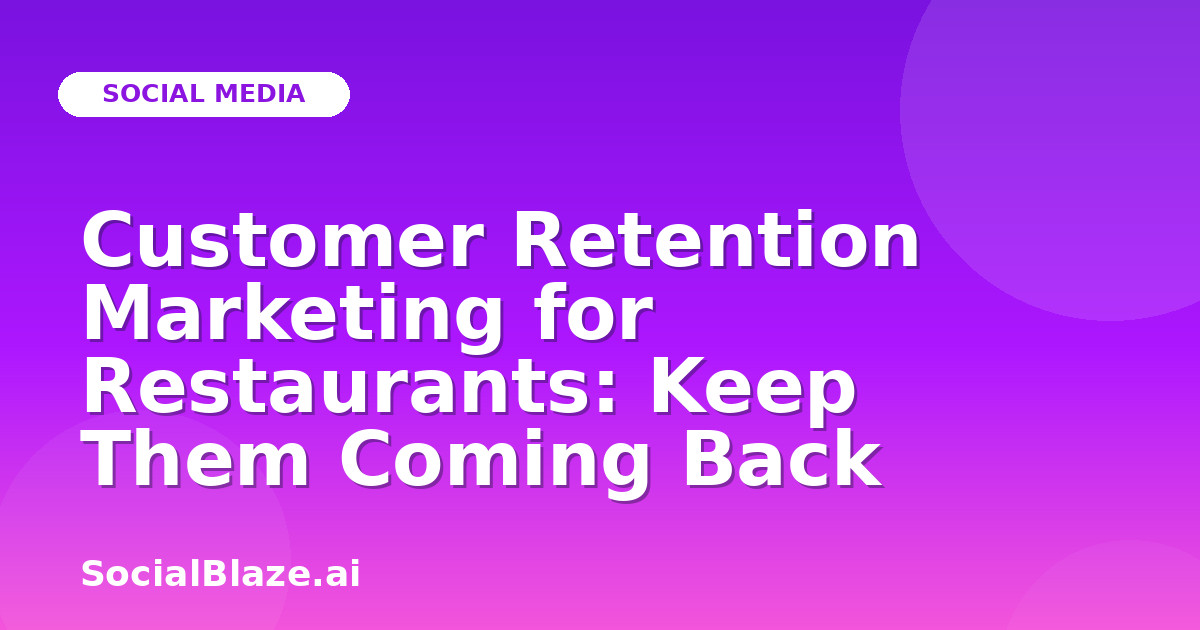 Customer Retention Marketing for Restaurants: Keep Them Coming Back
