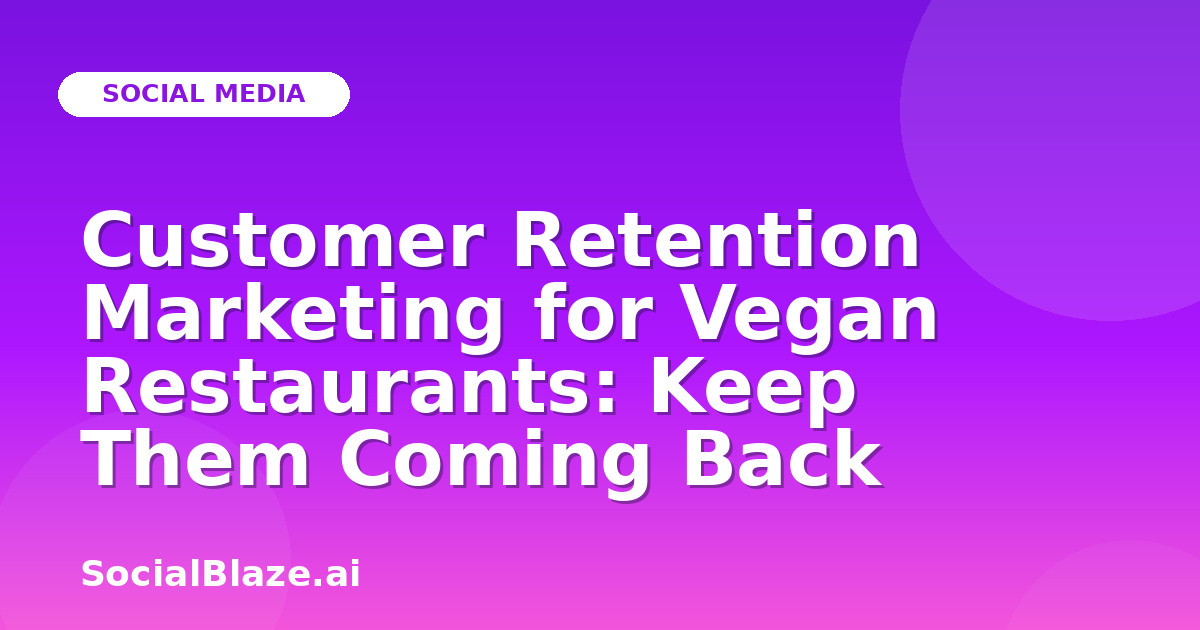 Customer Retention Marketing for Vegan Restaurants: Keep Them Coming Back