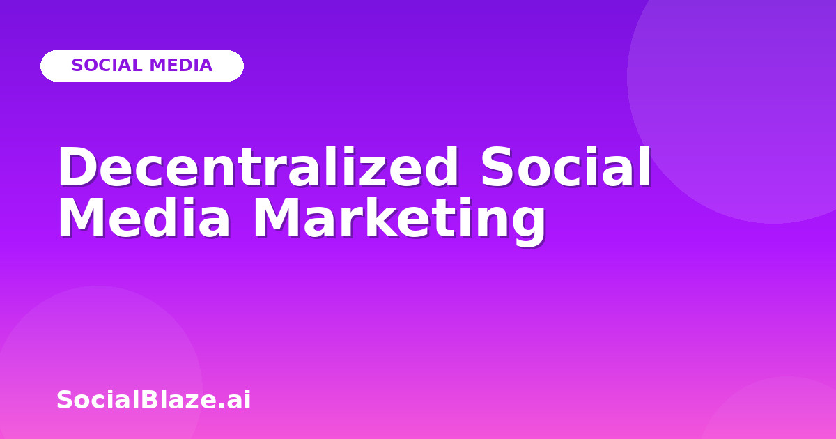 Decentralized Social Media Marketing