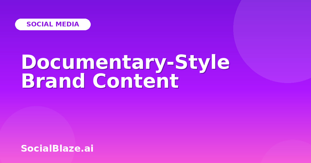 Documentary-Style Brand Content