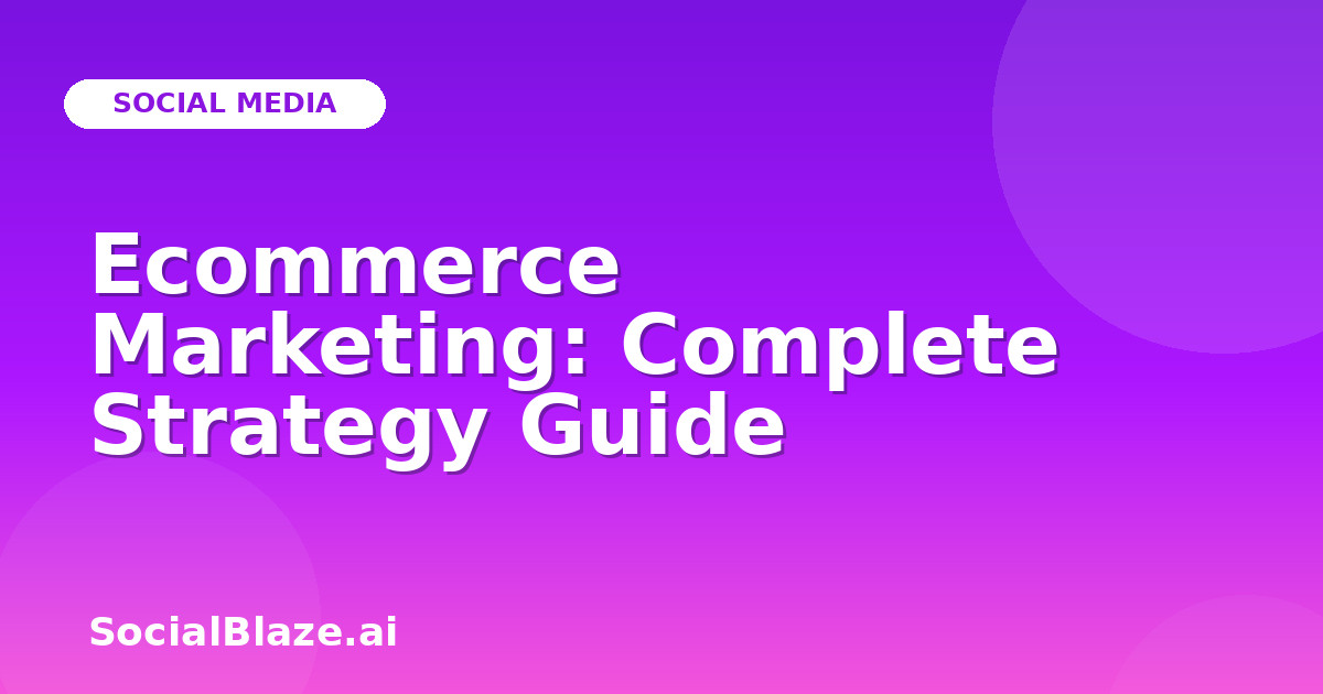 Ecommerce Marketing: Complete Strategy Guide