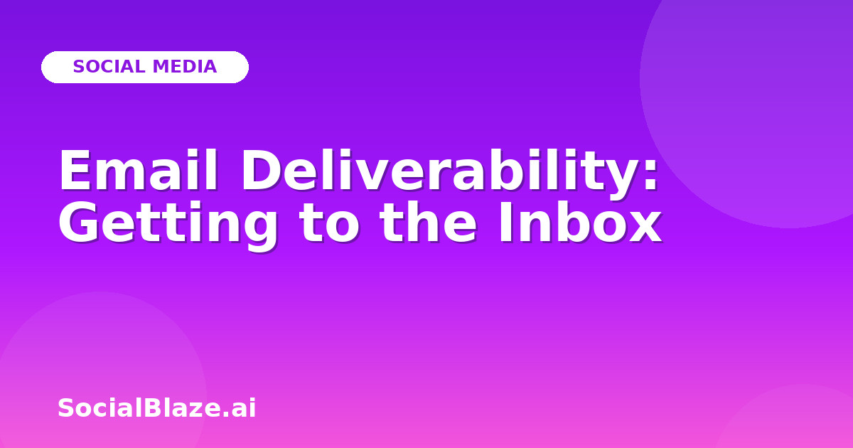 Email Deliverability: Getting to the Inbox