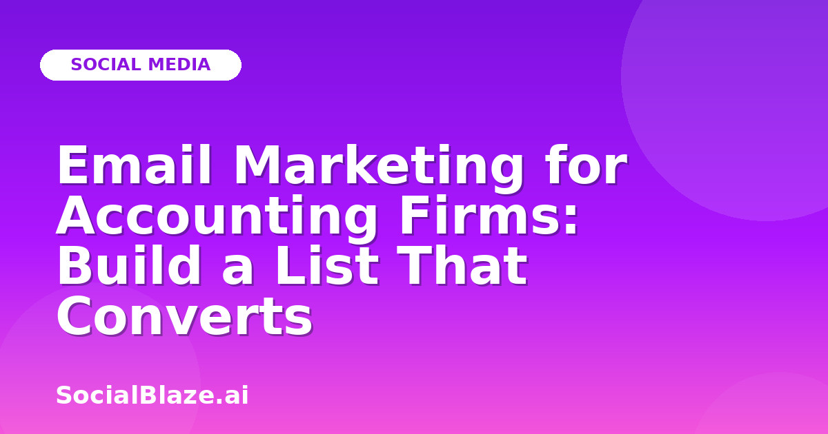 Email Marketing for Accounting Firms: Build a List That Converts