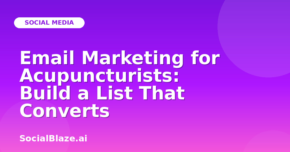 Email Marketing for Acupuncturists: Build a List That Converts