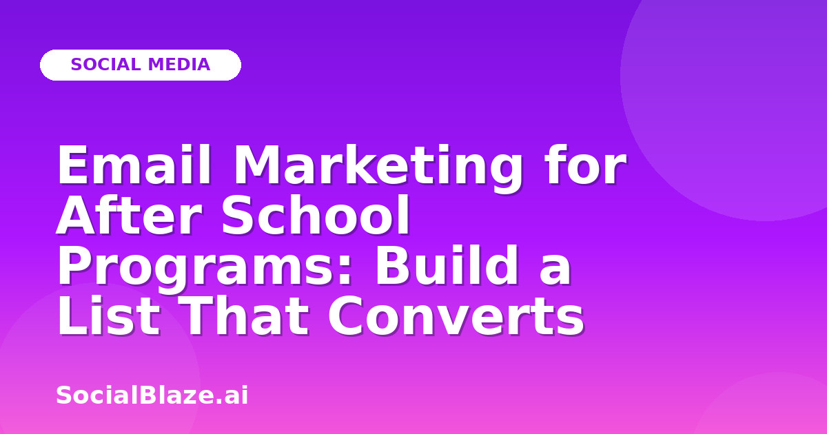 Email Marketing for After School Programs: Build a List That Converts