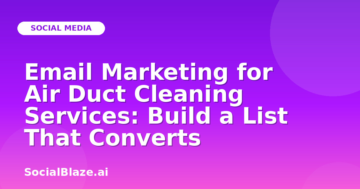 Email Marketing for Air Duct Cleaning Services: Build a List That Converts