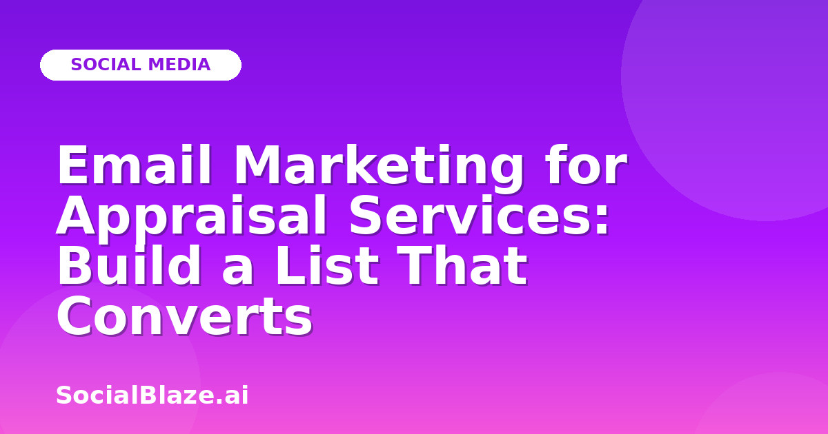 Email Marketing for Appraisal Services: Build a List That Converts