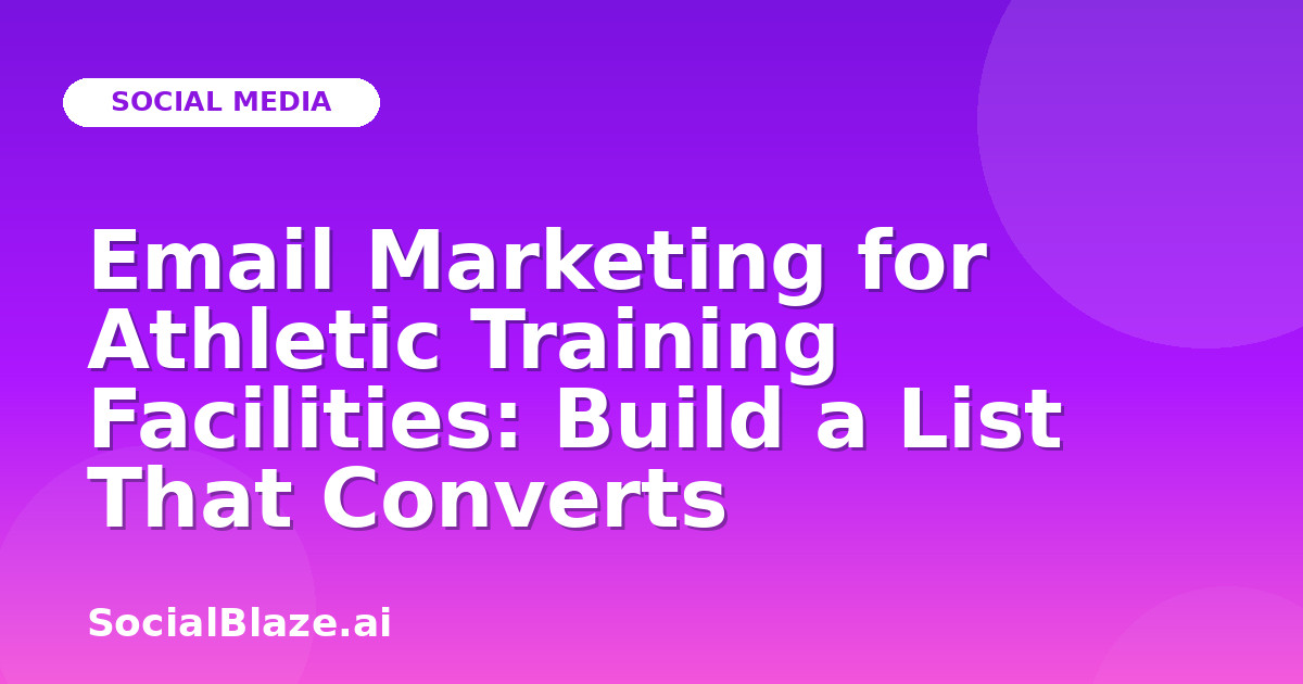 Email Marketing for Athletic Training Facilities: Build a List That Converts