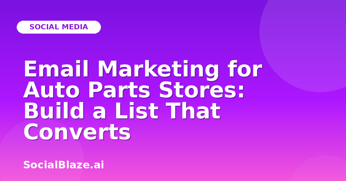 Email Marketing for Auto Parts Stores: Build a List That Converts